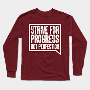 Strive For Progress, Not Perfection Long Sleeve T-Shirt